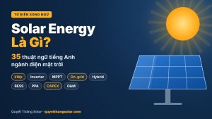 Solar energy là gì - 35 thuật ngữ tiếng Anh ngành điện mặt trời