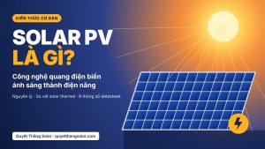 Solar PV là gì - tấm pin quang điện biến ánh sáng mặt trời thành điện năng